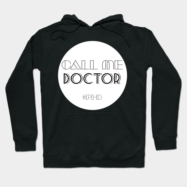 Call me doctor #PhD Hoodie by victoriaarden